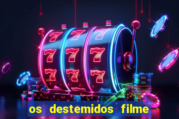 os destemidos filme completo dublado